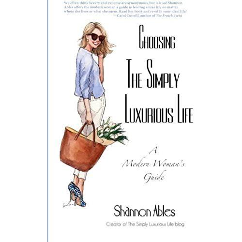 Choosing The Simply Luxurious Life: A Modern Woman's Guide