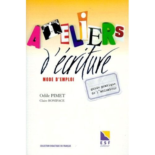 Ateliers D'ecriture Mode D'emploi - Guide Pratique De L'animateur