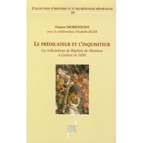 Le Prédicateur Et L'inquisiteur - Les Tribulations De Baptiste De Mantoue À Genève (1430)