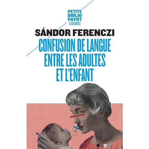 Confusion De Langue Entre Les Adultes - Suivi De Le Rêve Du Nourrisson Savant Et D'extraits Du Journal Clinique