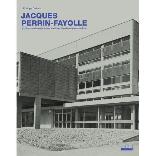 Jacques Perrin-Fayolle (1920-1990) - Architecte De L'enseignement Supérieur Dans La Métropole De Lyon