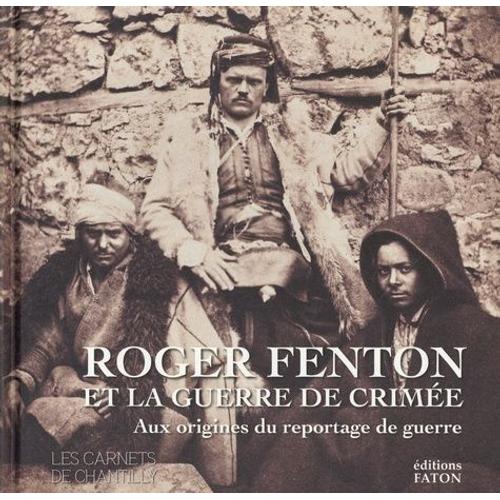 Roger Fenton Et La Guerre De Crimée - Aux Origines Du Reportage De Guerre