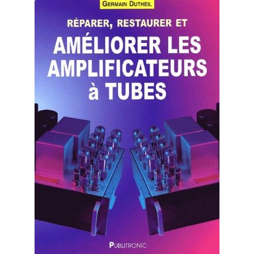 Réparer, Restaurer Et Améliorer Les Amplificateurs À Tubes