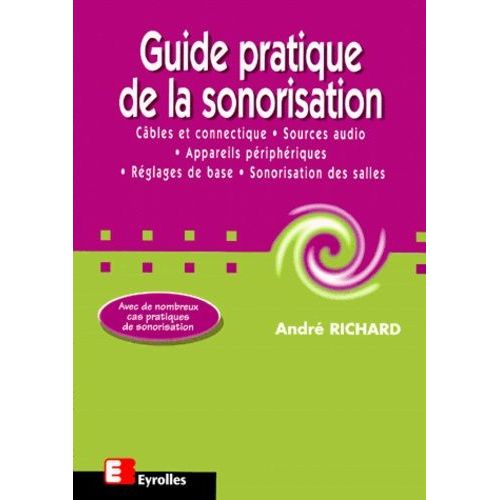 Guide Pratique De La Sonorisation - Câbles Et Connectique, Sources Audio, Appareils Périphériques, Réglages De Base, Sonorisation Des Salles