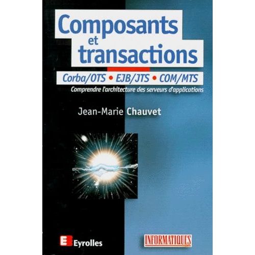Composants Et Transactions - Com-Mts, Corba-Ots, Java-Ejb, Xml
