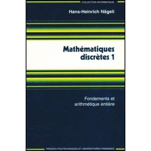 Mathématiques Discrètes - Volume 1, Fondements Et Arithmétique Entière