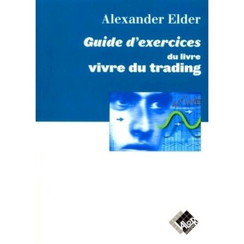 Vivre Du Trading : Guide D'exercices - Psychologie, Tactiques De Trading, Money Management
