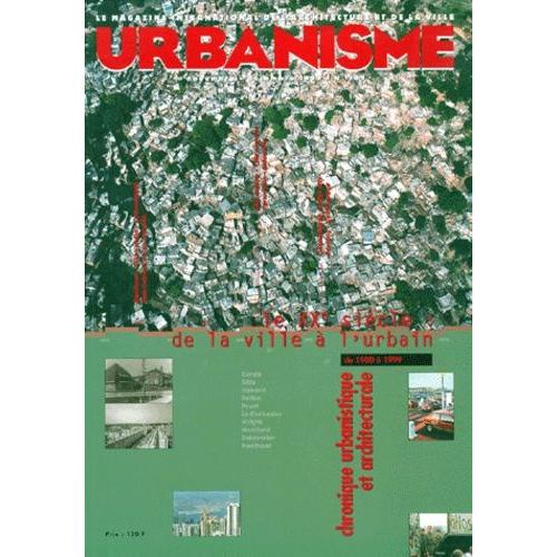 Urbanisme N°309 Novembre-Decembre 1999 : Le Xxeme Siecle, De La Ville A L'urbain