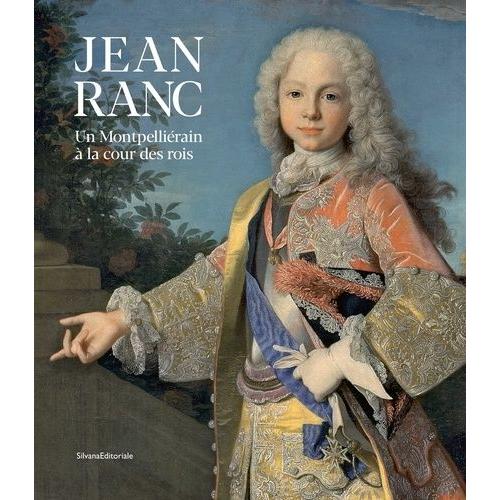 Jean Ranc - Un Montpelliérain À La Cour Des Rois