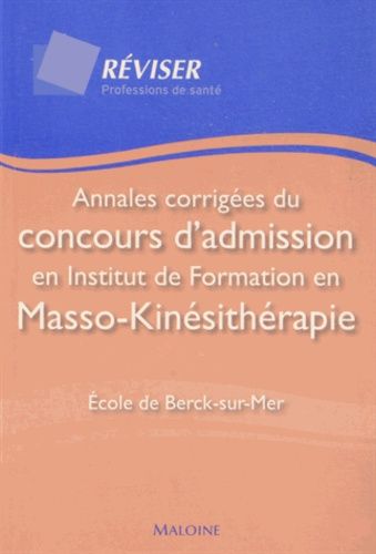 Annales Corrigées Du Concours D'admission En Institut De Formation En Masso-Kinésithérapie - Ecole De Berck-Sur-Mer