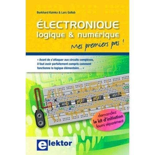 Electronique Logique & Numérique - Mes Premiers Pas !