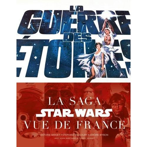 La Guerre Des Étoiles - La Saga Star Wars Vue De France