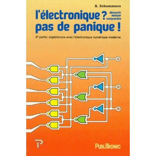 Electronique ? Pas De Panique ! Volume 3, Expériences Avec L'électronique Numérique Moderne
