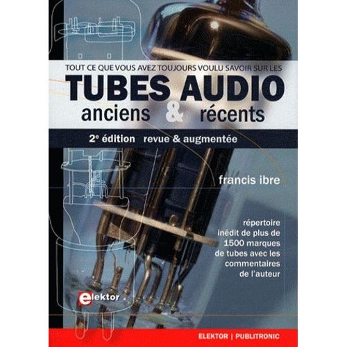 Tout Ce Que Vous Avez Toujours Voulu Savoit Sur Les Tubes Audio Anciens & Récents - Vademecum De Paléo-Électronique