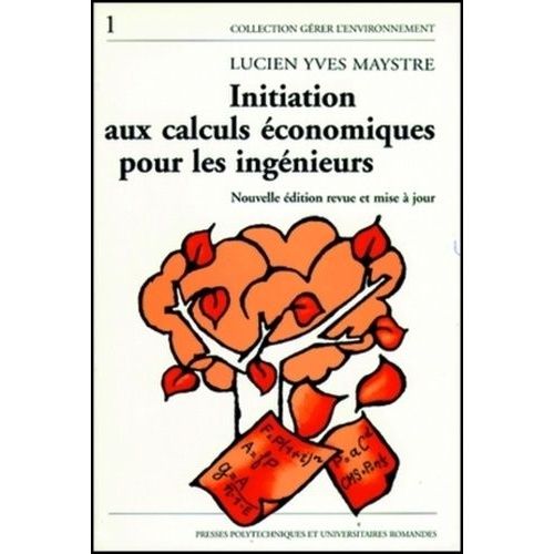 Initiation Au Calculs Économiques Pour Les Ingénieurs - Illustrée Par Des Exemples Du Génie De L'environnement