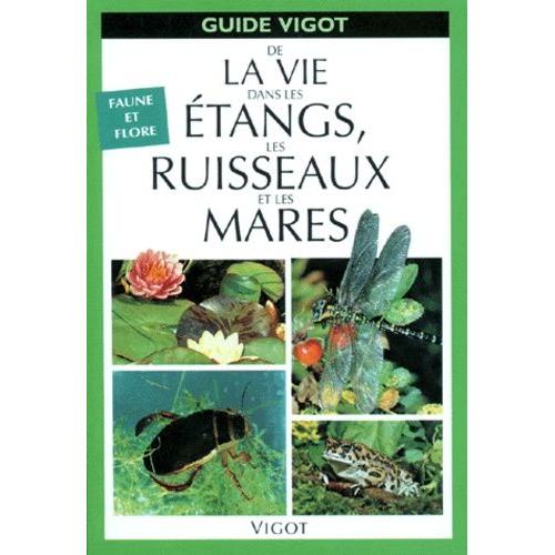 Guide De La Vie Dans Les Etangs, Les Ruisseaux Et Les Mares - Faune Et Flore