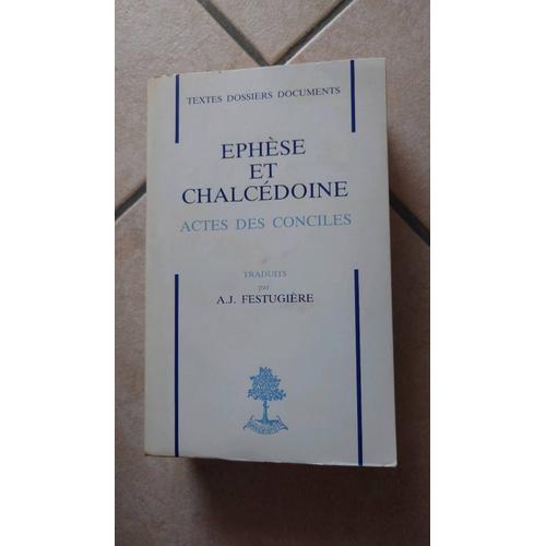 Ephèse Et Chalcédoine : Actes Des Conciles, Traduits Par A. J. Festugière