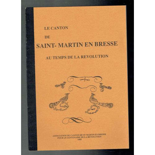 Sous La Direction D'andré Baveux -  Le Canton De Saint Martin En Bresse Au Temps De La Révolution -  Association Du Canton De St Martin En Bresse Pour Le Centenaire De La Révolution 