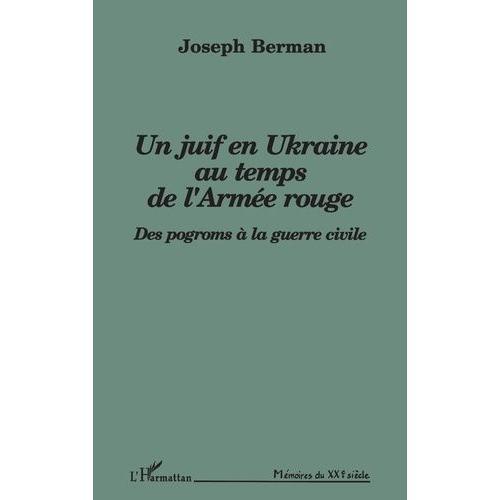 Un Juif En Ukraine Au Temps De L'armée Rouge - Des Pogroms À La Guerre Civile