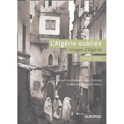 L'algérie Oubliée (1910-1954) - Images D'algérie