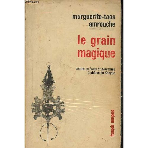 Le Grain Magique. Contes, Poèmes Et Proverbes Berbères De Kabylie. Loundja, Fille De Tseriel - Histoire De La Grenouille - Qui De Nous Est La Belle, Ô Lune ? - Etc (Collection Voix, N°13)
