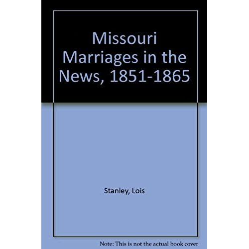 Missouri Marriages In The News, 1851-1865. (Vol. #1)