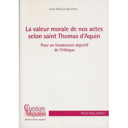 La Valeur Morale De Nos Actes Selon Saint Thomas D' Aquin ; Pour Un Fondement Objectif De L' Éthique