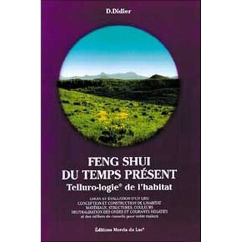 Feng Shui Du Temps Présent - Telluro-Logie De L'habitat