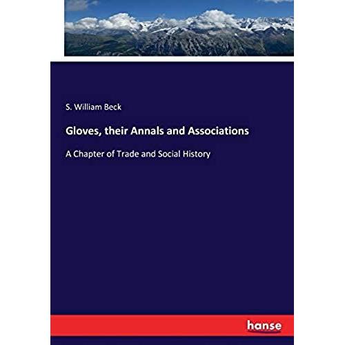 Gloves, Their Annals And Associations:A Chapter Of Trade And Social History