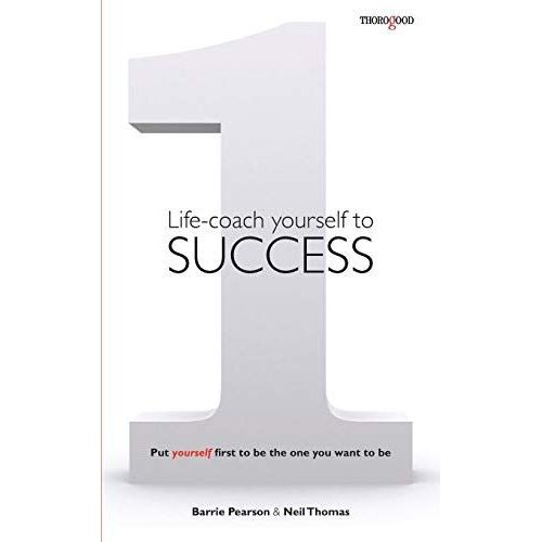 Life-Coach Yourself To Success: Put Yourself First To Be The One You Want To Be