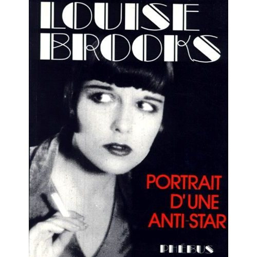 Louise Brooks - Portrait D'une Anti-Star