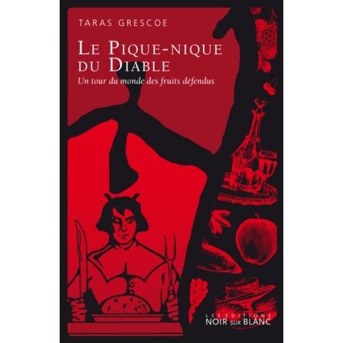 Le Pique-Nique Du Diable - Un Tour Du Monde Des Fruits Défendus