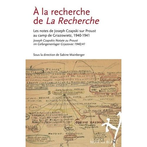 A La Recherche De La Recherche - Les Notes De Joseph Czapski Sur Proust Au Camp De Griazowietz, 1940-1941