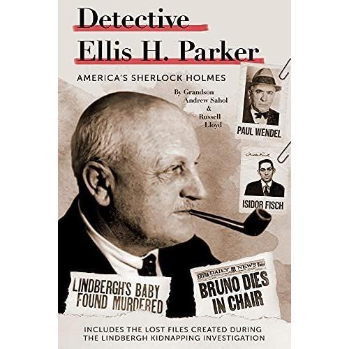 Detective Ellis H. Parker: America's Sherlock Holmes