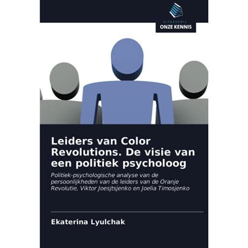 Leiders Van Color Revolutions. De Visie Van Een Politiek Psycholoog