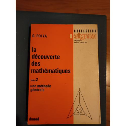 La Découverte Des Mathématiques Tome 2 Une Méthode Générale G. Polya