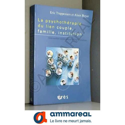 La Psychothérapie Du Lien Couple, Famille, Institution: Intervention Systémique Et Thérapie Familiale