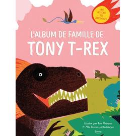 L'album De Famille De Tony T-Rex - Une Histoire Des Dinosaures