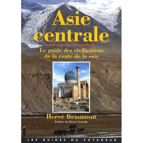 Asie Centrale - Le Guide Des Civilisations De La Route De La Soie