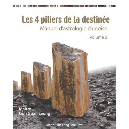 Les 4 Piliers De La Destinée - Manuel D'astrologie Chinoise Volume 2