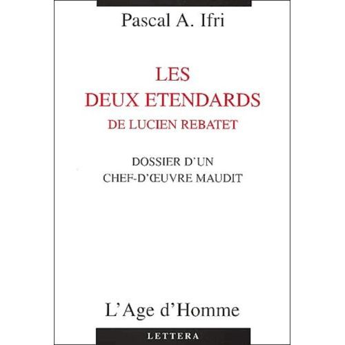 Les Deux Étendards De Lucien Rebatet - Dossier D'un Chef-D'oeuvre Maudit
