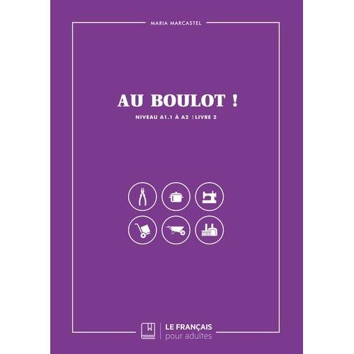 Au Boulot ! Livre 2 - Niveau A1.1 À A2