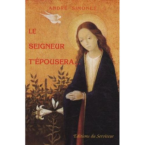 Le Seigneur T'épousera - La Virginité Consacrée Dans Le Siècle