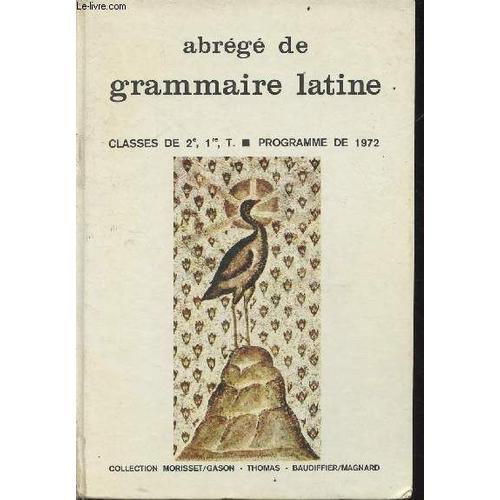 Abrégé De Grammaire Latine - Classes De 2e, 1re, T. - Programme De 1972 - Collection Morisset/Gason-Thomas-Beaudiffier/Magnard
