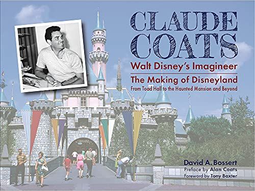 Claude Coats: Walt Disney's Imagineer: The Making Of Disneyland From Toad Hall To The Haunted Mansion And Beyond