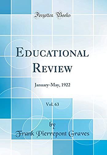 Educational Review, Vol. 63: January-May, 1922 (Classic Reprint)