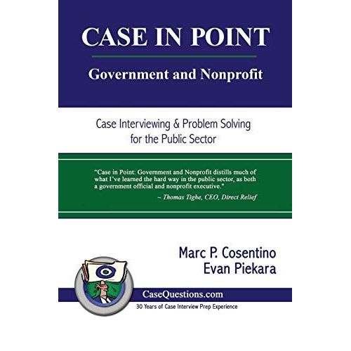 Case In Point: Government And Nonprofit: Case Interview And Strategic Preparation For Consulting Interviews In The Public Sector