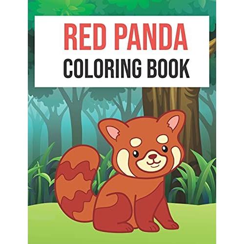 Red Panda Coloring Book: Red Panda Coloring Book Fun For Kids Cute And Fun 40 Coloring Pages Of Red Panda For Kids Who Loves Red Panda