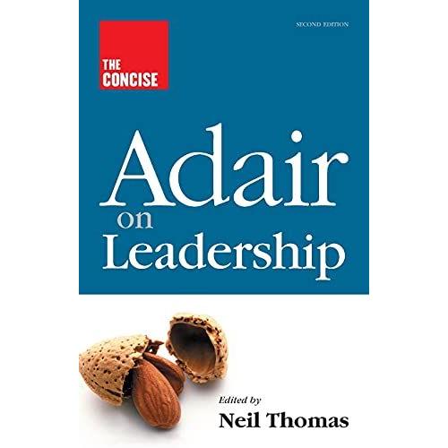 The Concise Adair On Leadership