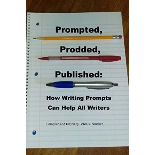 Prompted, Prodded, Published: How Writing Prompts Can Help All Writers